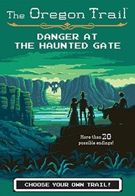 Danger at the Haunted Gate (Oregon Trail, Bk 2)