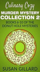 Culinary Cozy Murder Mystery Collection 2 - Books 6-10 of the Donut Hole Mysteries (A Donut Hole Cozy Mystery) (Volume 2)