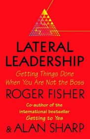 Lateral Leadership: Getting Things Done When You're NOT the Boss