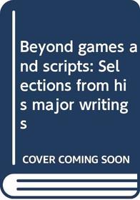 Beyond games and scripts: Selections from his major writings