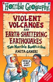 Earth-shattering Earthquakes AND Violent Volcanoes (Horrible Geography Collections)