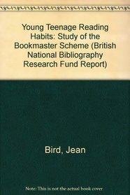 Young Teenage Reading Habits: A Study of the Bookmaster Scheme (British National Bibliography Research Report, 9)