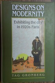 Designs on Modernity : Exhibiting the City in 1920s Paris