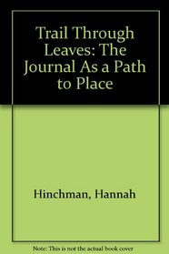 Trail Through Leaves: The Journal As a Path to Place