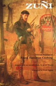 Zuni: Selected Writings of Frank H. Cushing