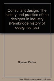 Consultant design: The history and practice of the designer in industry (Pembridge history of design series)