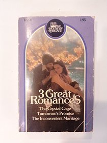 3 Great Romances - The Crystal Cage; Tomorrow's Promise; the Inconvenient Marriage (The House of Romance, Trio 6)
