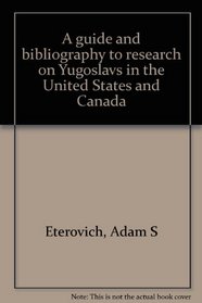 A Guide and Bibliography to Research on Yugoslavs in the United States and Canada