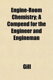 Engine-Room Chemistry; A Compend for the Engineer and Engineman