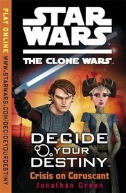 Decide Your Destiny: Crisis On Coruscant (Star Wars The Clone Wars)