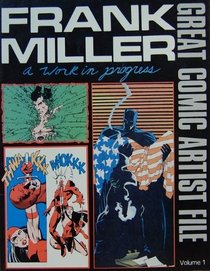 Frank Miller, A Work In Progress: Great Comic Artist File