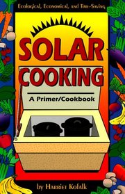 Solar Cooking: A Primer/Cookbook