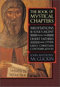 The Book of Mystical Chapters : Meditations on the Soul's Ascent, from the Desert Fathers and Other Early Christian Contemplatives
