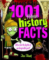 1001 Hideous History Facts: Delve into the Depths of Our Despicable Past