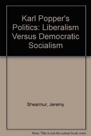 Karl Popper's Politics: Liberalism Versus Democratic Socialism