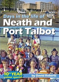 Days in the Life of Neath and Port Talbot: v. 10