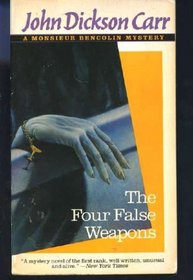 The Four False Weapons: A Monsieur Bencolin Mystery