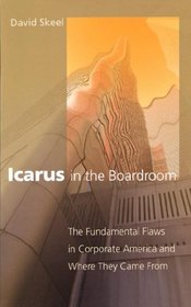 Icarus in the Boardroom : The Fundamental Flaws in Corporate America and Where They Came From  (Law and Current Events Masters)