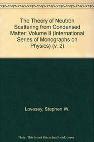 The Theory of Neutron Scattering from Condensed Matter: Volume II (v. 2)