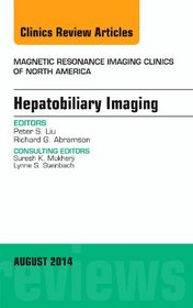 Hepatobiliary Imaging, An Issue of Magnetic Resonance Imaging Clinics of North America, 1e (The Clinics: Radiology)