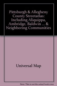 Pittsburgh & Allegheny County Streetatlas: Including Aliquippa, Ambridge, Baldwin ... & Neighboring Communities