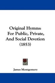 Original Hymns: For Public, Private, And Social Devotion (1853)