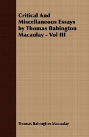 Critical And Miscellaneous Essays by Thomas Babington Macaulay - Vol III