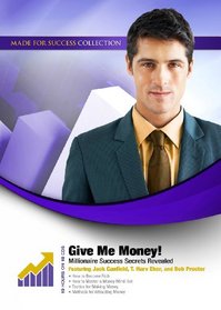 Give Me Money! Millionaire Success Secrets Revealed (Made for Success Collection)