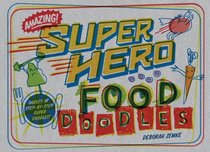 Super Hero Food Doodles: Oodles of Step-By-Step Super Doodles