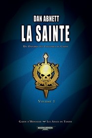 La Sainte: Un Omnibus de Phantomes de Gaunt, Vol 1: Guarde d'Honneur / Les Armes de Tanith (The Saint: Gaunt's Ghosts Omnibus, Vol 1: Honour Guard / The Guns of Tanith) (Warhammer 40,000) (French)