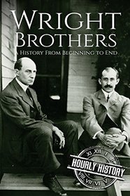 The Wright Brothers: A History From Beginning to End (Biographies of Innovators)