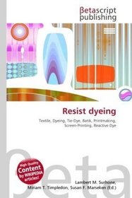 Resist dyeing: Textile, Dyeing, Tie-Dye, Batik, Printmaking, Screen-Printing, Reactive Dye