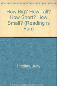 HOW BIG HOW SMALL CSD: How Big? How Tall? How Short? How Small? (Reading Is Fun)