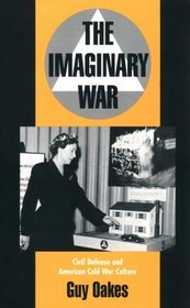 The Imaginary War: Civil Defense and American Cold War Culture