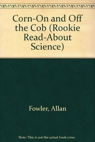 Corn-On and Off the Cob (Rookie Read-About Science)