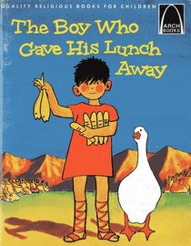 The Boy Who Gave His Lunch Away (Arch Books)