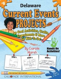 Delaware Current Events Projects: 30 Cool, Activities, Crafts, Experiments & More for Kids to Do to Learn About Your State (Delaware Experience)