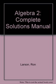 Algebra 2: Complete Solutions Manual