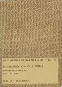No money on our skins: Hagen migrants in Port Moresby (New Guinea research bulletin)