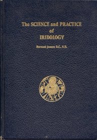 The science and practice of iridology: A system of analyzing and caring for the body through the use of drugless and nature-cure methods