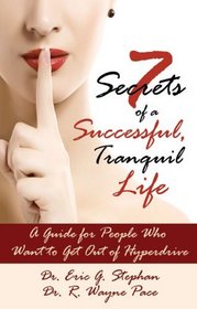 7 Secrets of a Successful, Tranquil Life: A Guide for People Who Want to Get Out of Hyperdrive (Demers Books Health and Well-Being series)