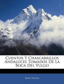 Cuentos Y Chascarrillos Andaluces Tomados De La Boca Del Vulgo (Spanish Edition)