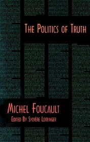The Politics of Truth (Semiotext(E) Foreign Agents Series)