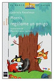 Morris, reglame un amigo / Morris, give me a friend (El Barco De Vapor / the Steamboat) (Spanish Edition)