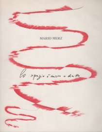 Mario Merz: Lo Spazio e Curvo o Diritto (Italian and English Edition)