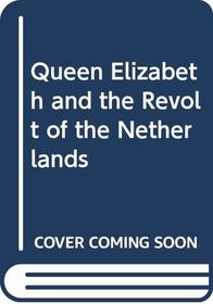 Queen Elizabeth and the Revolt of the Netherlands