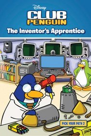The Inventor's Apprentice (Disney Club Penguin: Pick Your Path, Bk 2)