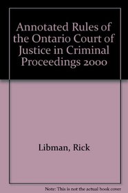 Annotated Rules of the Ontario Court of Justice in Criminal Proceedings 2000
