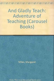 And Gladly Teach: Adventure of Teaching (Carousel Books)