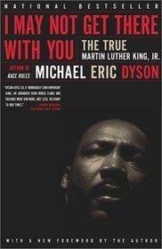 I May Not Get There with You: The True Martin Luther King, Jr.